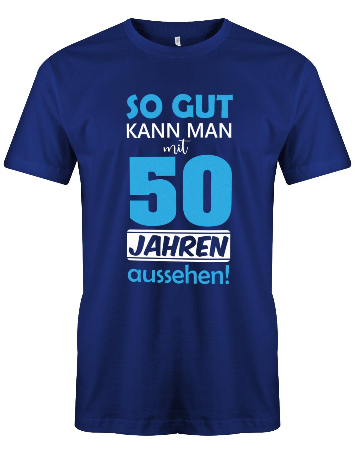 Lustiges T-Shirt zum 50. Geburtstag für den Mann Bedruckt mit So gut kann man mit 50 Jahren aussehen. Royalblau
