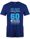 Lustiges T-Shirt zum 60. Geburtstag für den Mann Bedruckt mit So gut kann man mit 60 Jahren Royalblau