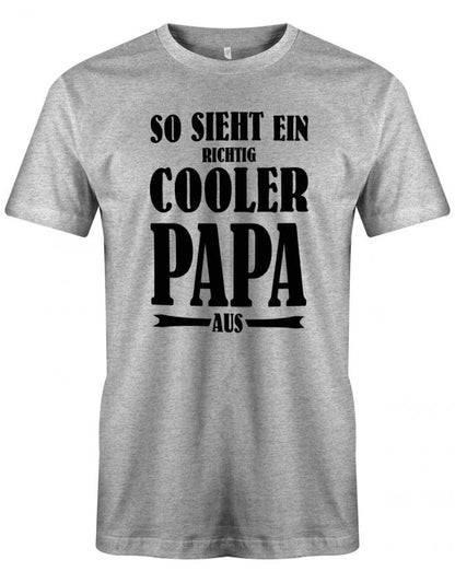 Papa T-Shirt - So sieht ein richtig cooler Papa aus Grau