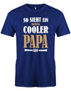 Papa T-Shirt - So sieht ein richtig cooler Papa aus Royalblau