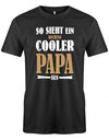 Papa T-Shirt - So sieht ein richtig cooler Papa aus SChwarz
