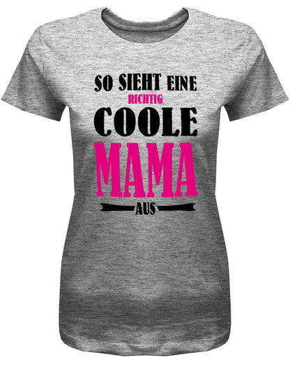So-sieht-eine-richtig-coole-Mama-aus-Damen-Shirt-Grau