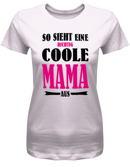So-sieht-eine-richtig-coole-Mama-aus-Damen-Shirt-Rosa