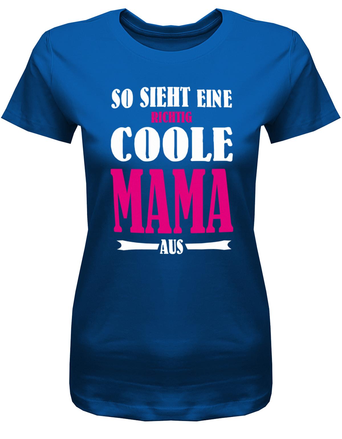 So-sieht-eine-richtig-coole-Mama-aus-Damen-Shirt-Royalblau