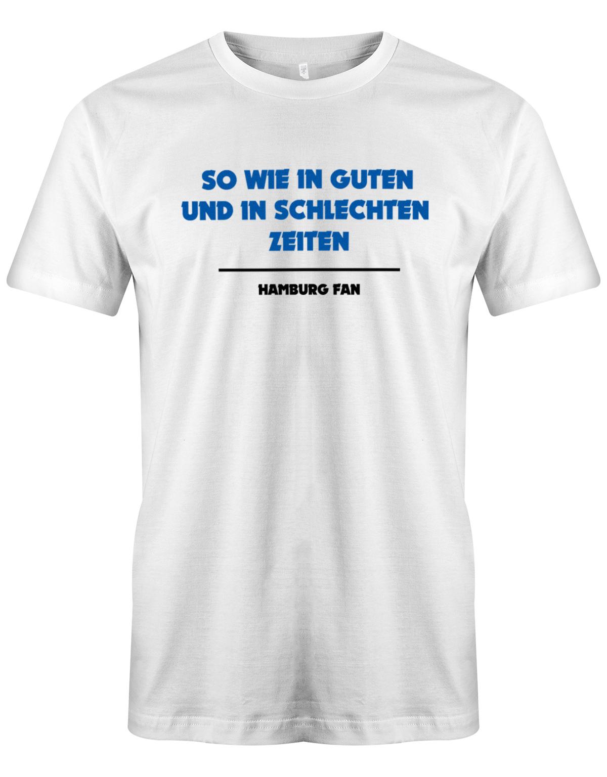 So-wie-in-guten-udn-in-schlechten-Zeiten-Hamburg-fan-Hamburg-shirt-Weiss