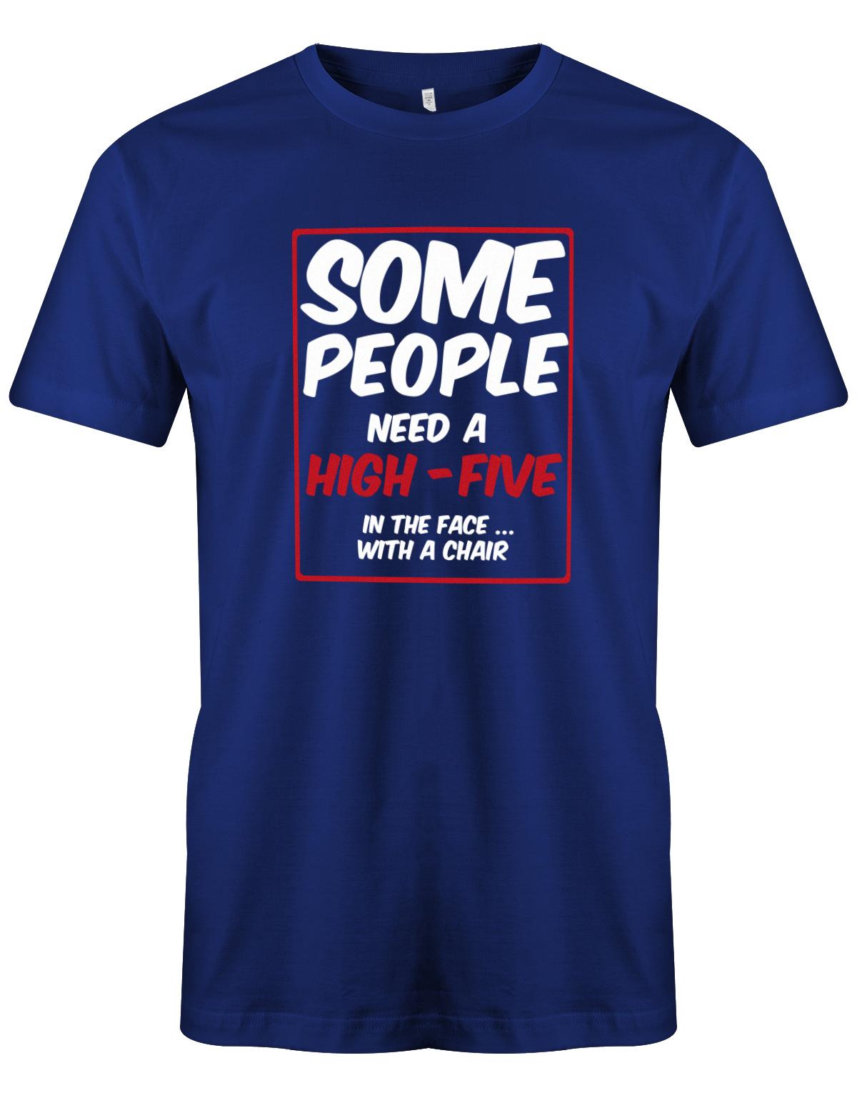 Some-People-need-a-High-Five-In-the-Face-with-a-Chair-Herren-Shirt-Royalblau