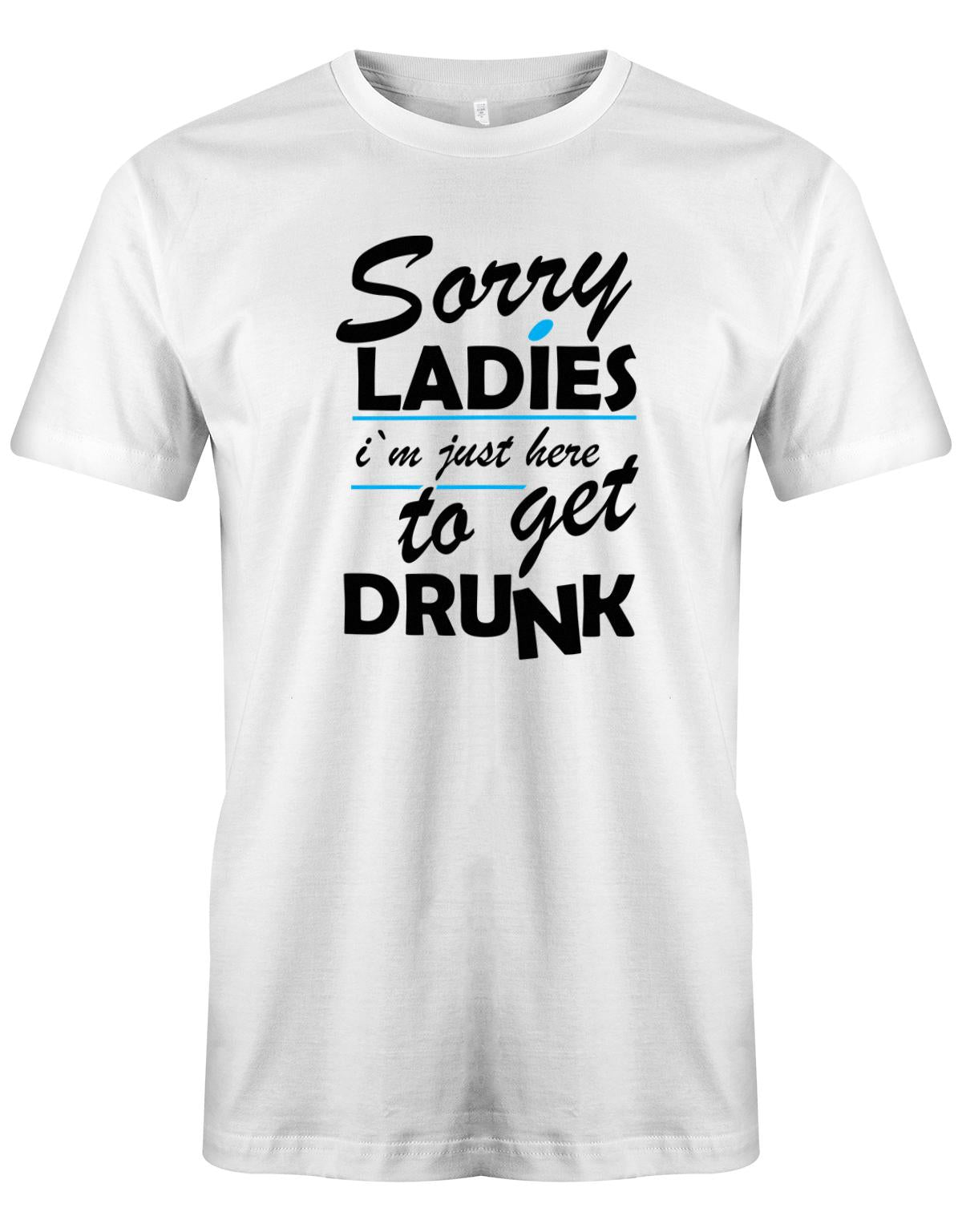 Sorry Ladies - Im just here to get drunk - Urlaub - Herren T-Shirt