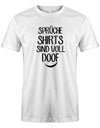 Spr-che-shirts-sind-voll-doof-Herren-Shirt-Weiss