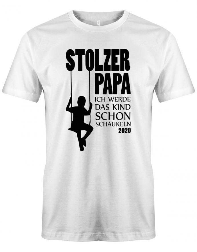 Stolzer-Papa-ich-werde-das-Kind-schon-Schaukeln-2020-Herren-Shirt-Weiss