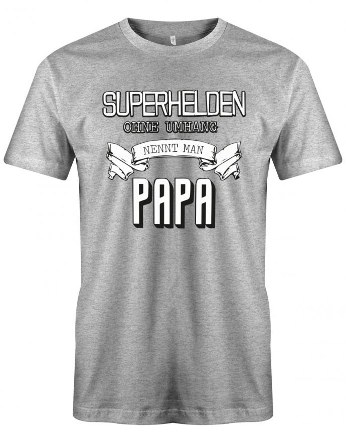 Papa T-Shirt - Superhelden ohne Umhang nennt man Papa Grau
