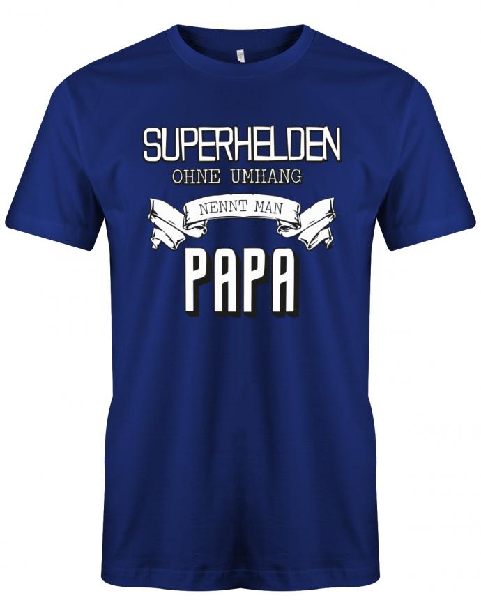 Papa T-Shirt - Superhelden ohne Umhang nennt man Papa Royalblau