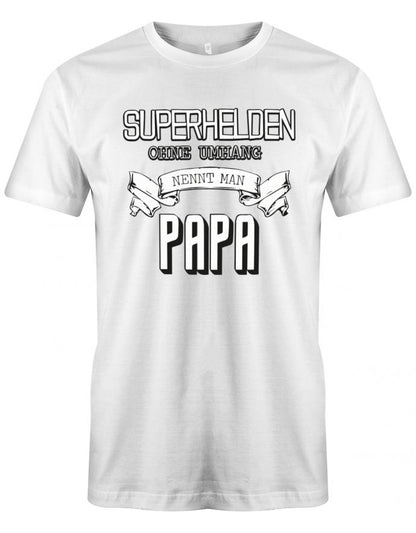 Papa T-Shirt - Superhelden ohne Umhang nennt man Papa Weiss