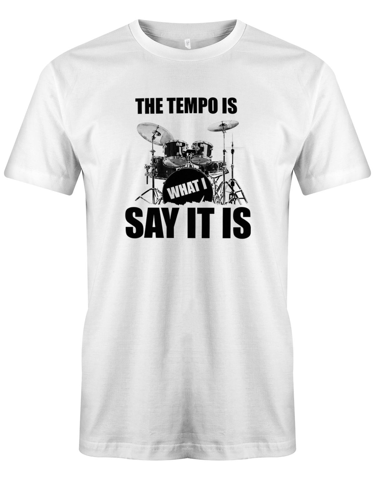 The-Tempo-is-what-i-say-it-is-SChlagzeuger-Drummer-Shirt-Weiss