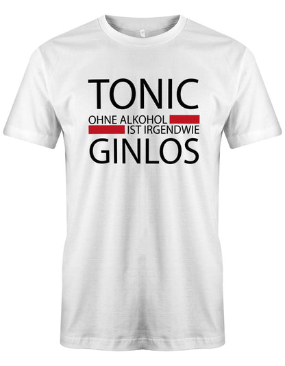 Tonic-ohne-Alkohol-ist-irgendwie-Ginlos-Herren-Shirt-Weiss