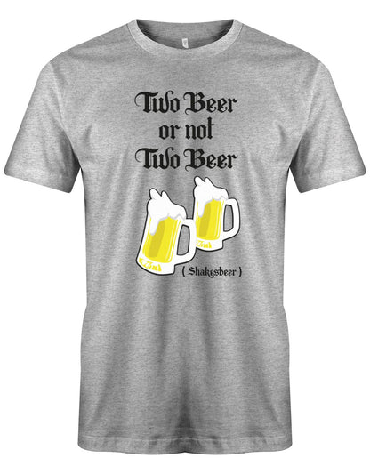Two-beer-or-not-Two-beer-Shakesbeer-Herren-Shirt-GRau