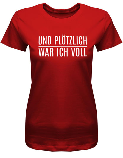 Und-pl-tzlich-war-ich-voll-Damen-Shirt-rot