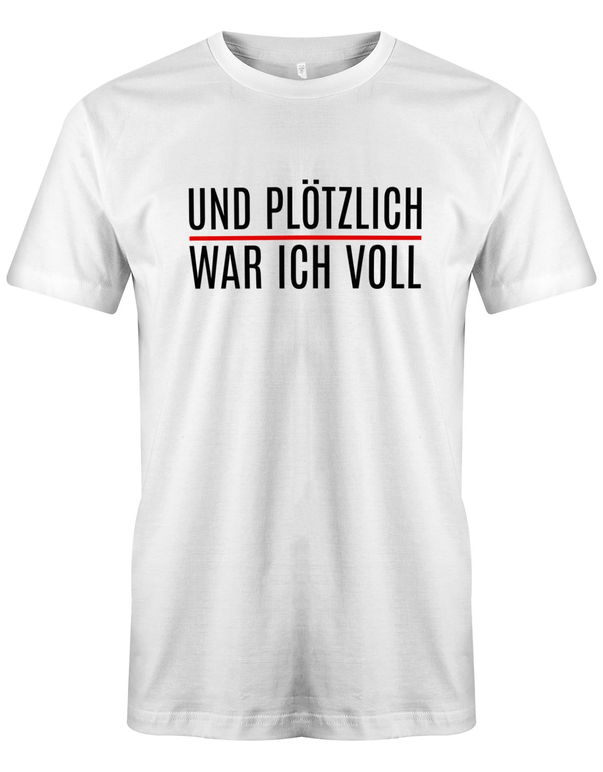 Und-pl-tzlich-war-ich-voll-herren-Shirt-Weiss