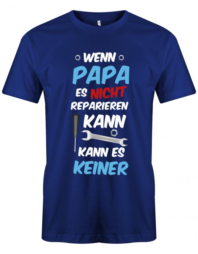 Papa T-Shirt - Wenn Papa es nicht reparieren kann kann es keiner Royalblau