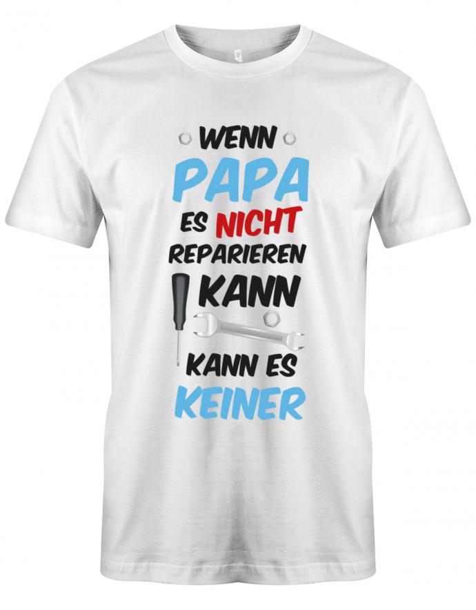 Papa T-Shirt - Wenn Papa es nicht reparieren kann kann es keiner Weiss