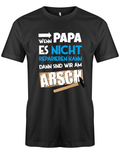 Wenn-Papa-es-nicht-reparieren-kann-sind-wir-am-Arsch-Papa-Shirt-Schwarz