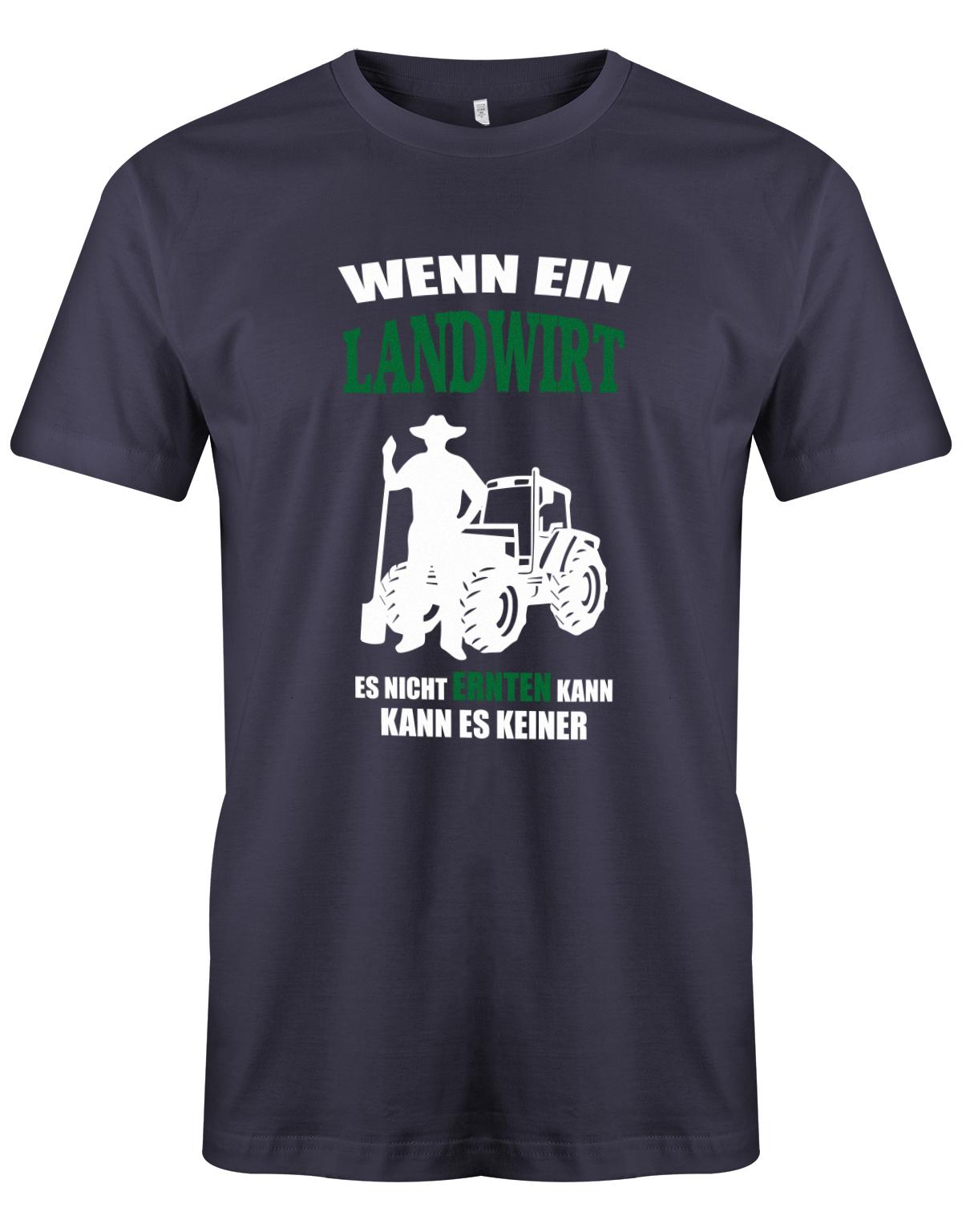 Landwirtschaft Shirt Männer - Wenn ein Landwirt es nicht ernten kann. Kann es keiner Navy