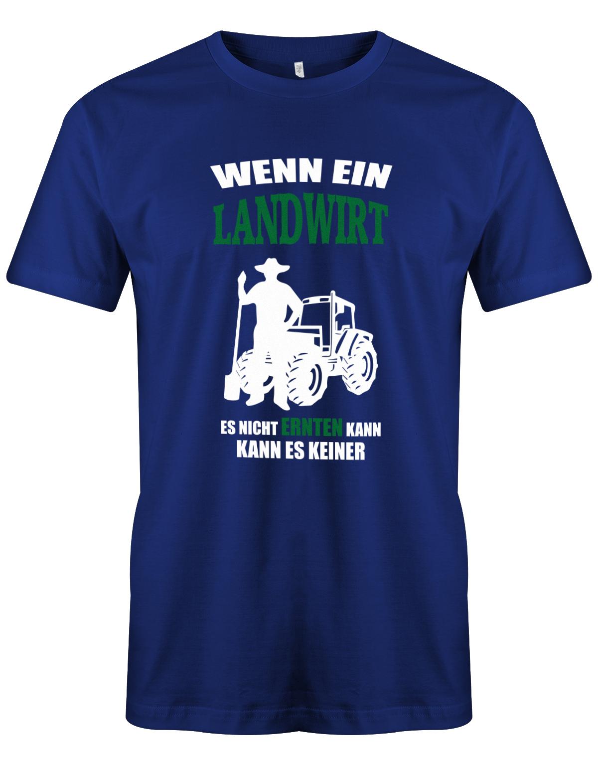 Landwirtschaft Shirt Männer - Wenn ein Landwirt es nicht ernten kann. Kann es keiner Royalblau