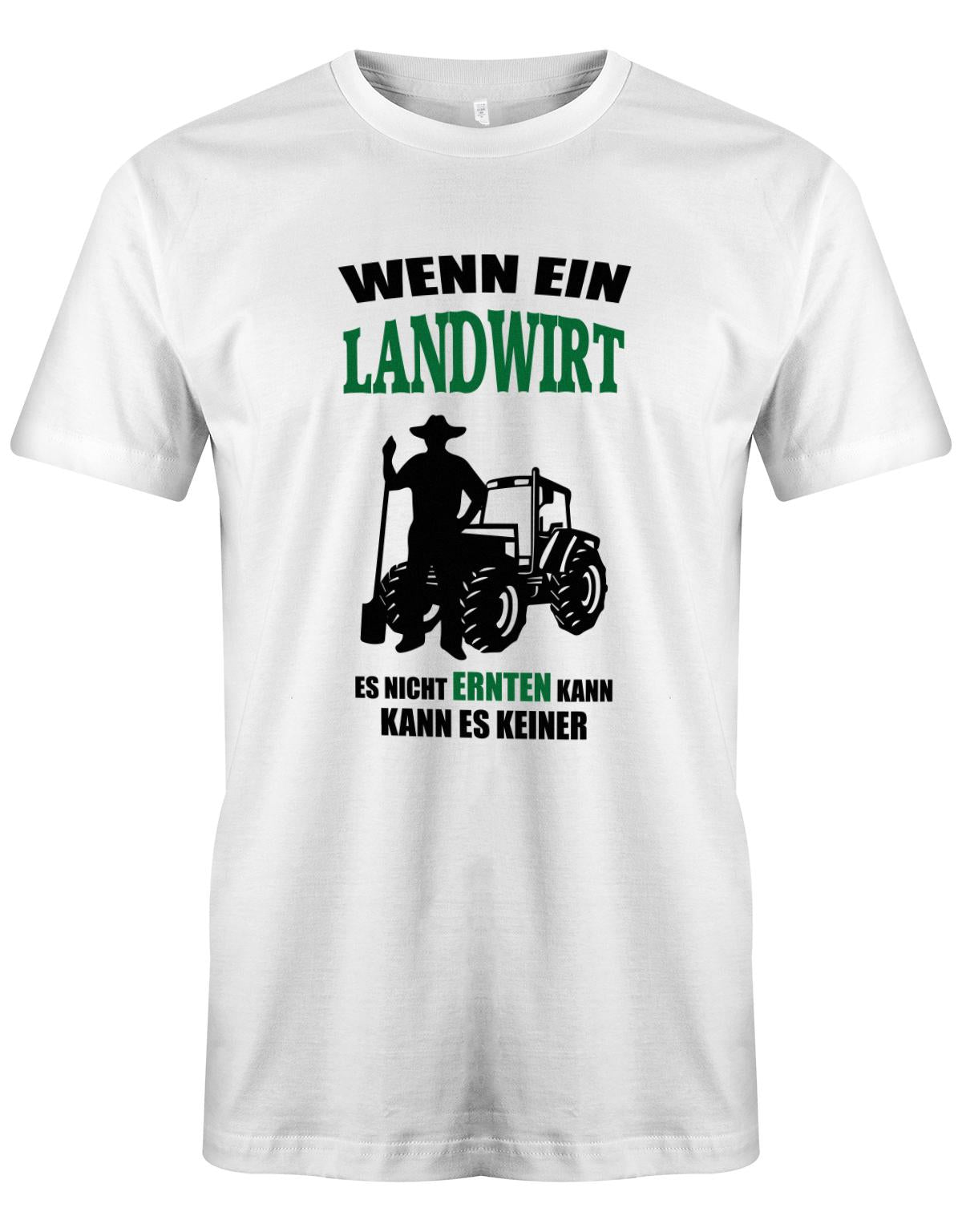 Landwirtschaft Shirt Männer - Wenn ein Landwirt es nicht ernten kann. Kann es keiner Weisss