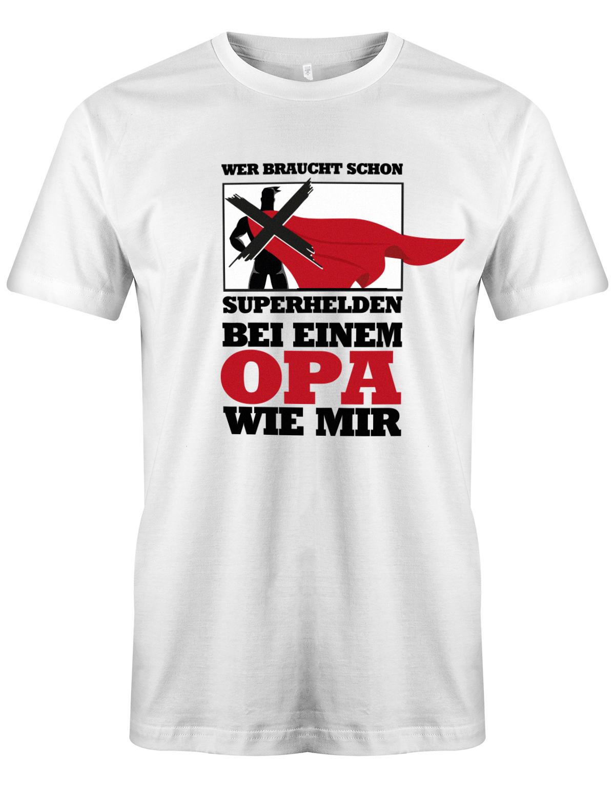 Opa T-Shirt – Wer braucht schon Superhelden bei einem Opa wie mir Weiss
