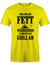 Wir-sollen-fett-verbrennen-schmeisst-den-Grill-an-Herren-T-Shirt-gelb