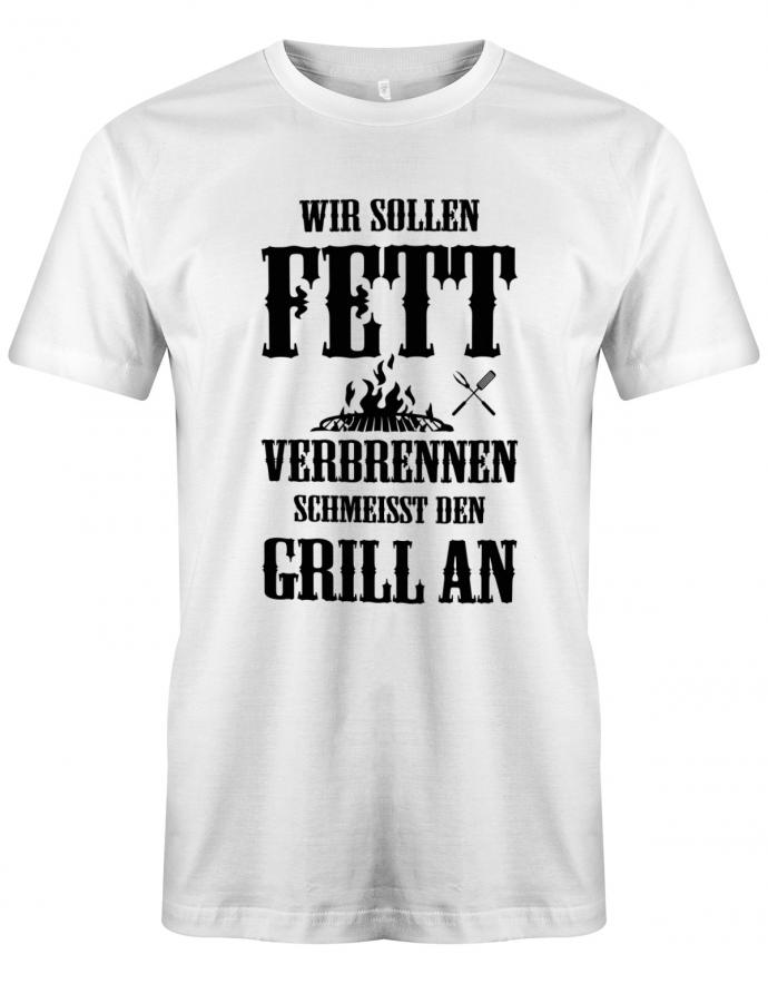 Wir-sollen-fett-verbrennen-schmeisst-den-Grill-an-Herren-T-Shirt-weiss