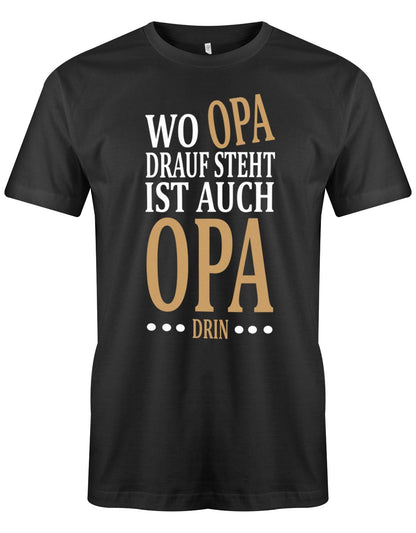 Opa T-Shirt Spruch für den werdenden Opa. Wo Opa drauf steht ist auch Opa drin. SChwarz