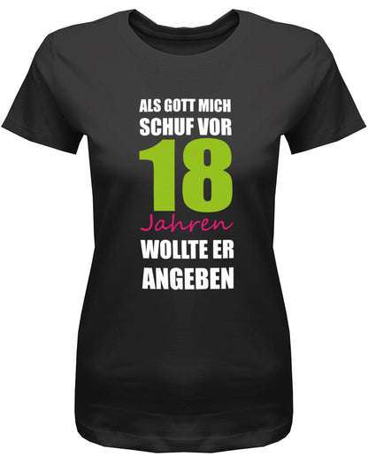 Cooles T-Shirt zum 18. Geburtstag für Mädchen. Bedruckt mit: Als Gott mich schuf vor 18 Jahren wollte er angeben. Das T Shirt 18 Geburtstag Mädchen Lustig ist ein tolles Geschenk für alle 18 Jährigen. Geschenk zum 18 geburtstag Frau ✓ 2005 geburtstag Frau ✓ 18 Geburtstag tshirt ✓ shirt geburtstag 18 Schwarz