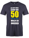 Lustiges Sprüche T-Shirt zum 50. Geburtstag für den Mann Bedruckt mit Als Gott mich schuf vor 50 Jahren wollte er angeben. Navy