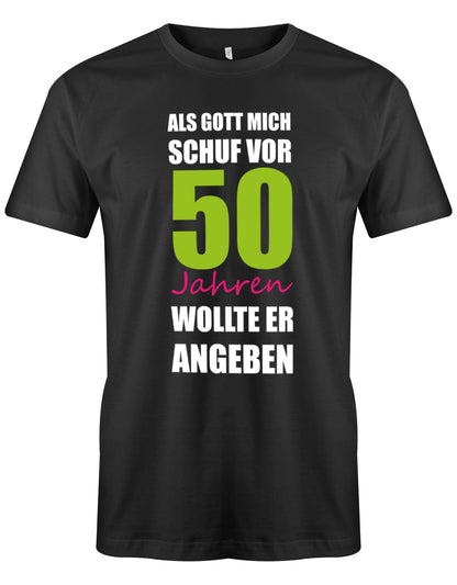 Lustiges Sprüche T-Shirt zum 50. Geburtstag für den Mann Bedruckt mit Als Gott mich schuf vor 50 Jahren wollte er angeben. Schwarz