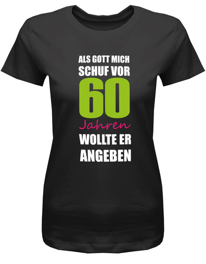 Lustiges T-Shirt zum 60 Geburtstag für die Frau Bedruckt mit Als Gott mich schuf vor 60 Jahren wollte er angeben. SChwarz