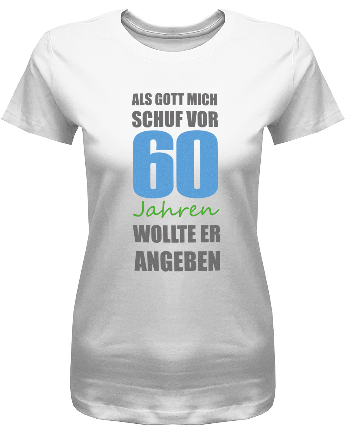 Lustiges T-Shirt zum 60 Geburtstag für die Frau Bedruckt mit Als Gott mich schuf vor 60 Jahren wollte er angeben. Weiss