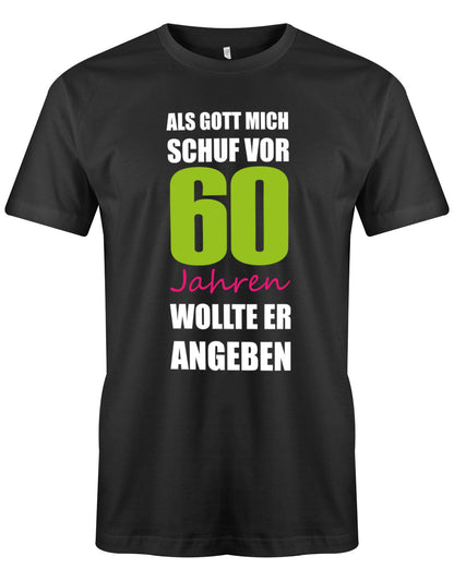 Lustiges Sprüche T-Shirt zum 60. Geburtstag für den Mann Bedruckt mit Als Gott mich schuf vor 60 Jahren wollte er angeben. Schwarz