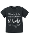 Mama Spruch Baby Shirt. Wenn ich sprechen könnte, würde ich sagen Mama, ich liebe Dich. Schwarz