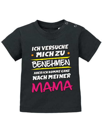 Mama Spruch Baby Shirt. Ganz die Mama, wa! Ich versuche mich zu benehmen, aber ich komme ganz nach meiner Mama. Schwarz