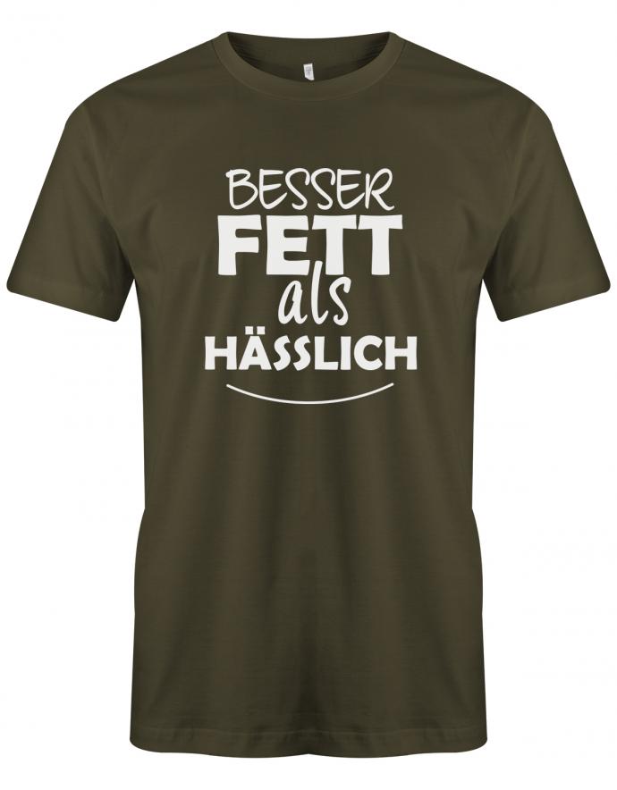 Besser Fett als Hässlich - Sprüche Text - Herren T-Shirt Army