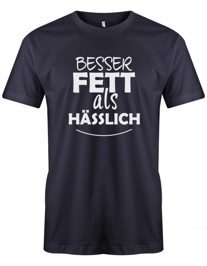 Besser Fett als Hässlich - Sprüche Text - Herren T-Shirt Navy