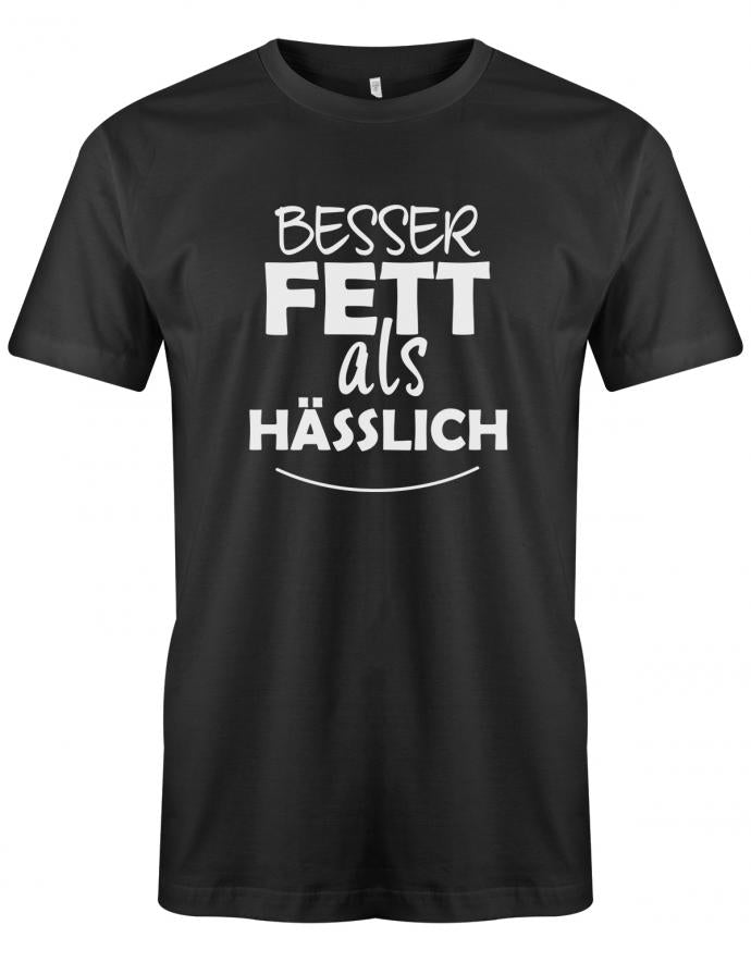 Besser Fett als Hässlich - Sprüche Text - Herren T-Shirt Schwarz