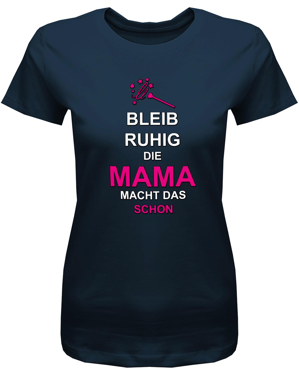 bleib-ruhig-die-Mama-macht-das-schon-Damen-Shirt-Navy