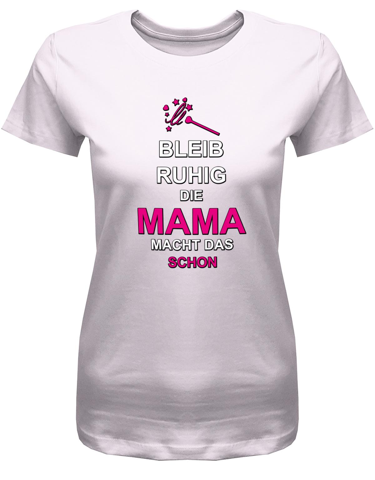 bleib-ruhig-die-Mama-macht-das-schon-Damen-Shirt-Rosa