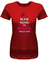 bleib-ruhig-die-Mama-macht-das-schon-Damen-Shirt-Rot