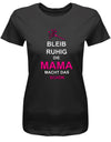 bleib-ruhig-die-Mama-macht-das-schon-Damen-Shirt-SChwarz