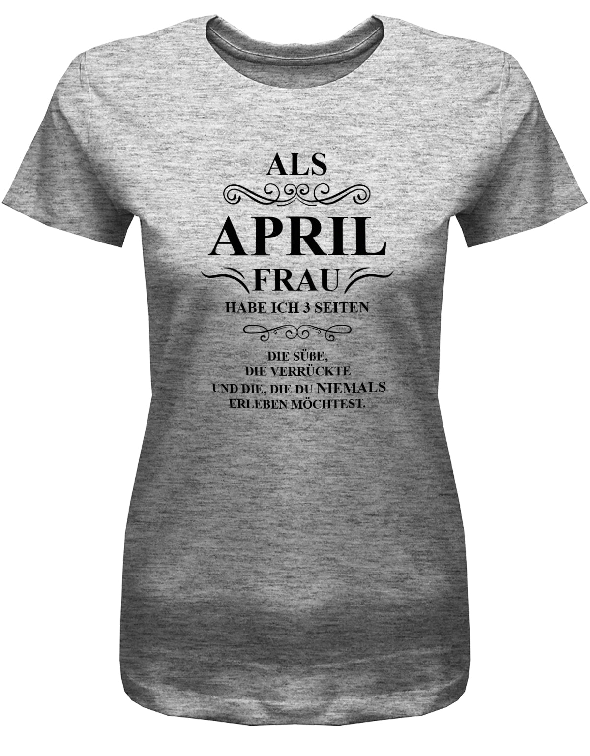 Als April Frau habe ich 3 Seiten - April Geburtstag Shirt Frau