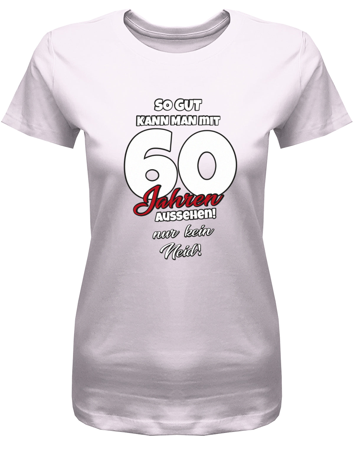 Lustiges T-Shirt zum 60 Geburtstag für die Frau Bedruckt mit So gut kann man mit 60 Jahren aussehen! Nur kein Neid! Rosa