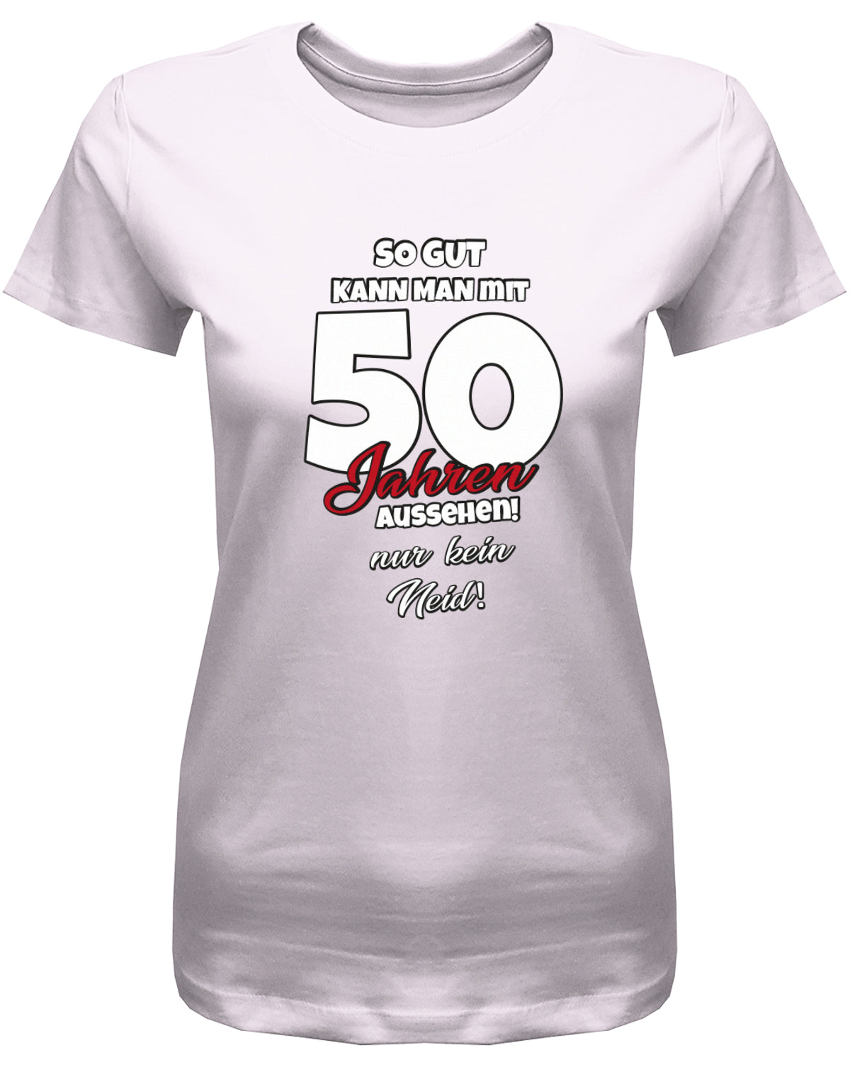 Lustiges T-Shirt zum 50 Geburtstag für die Frau Bedruckt mit So gut kann man mit 50 Jahren aussehen! Nur kein Neid! Rosa
