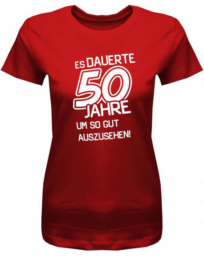 Lustiges T-Shirt zum 50 Geburtstag für die Frau Bedruckt mit Es dauerte 50 Jahre,  Rot